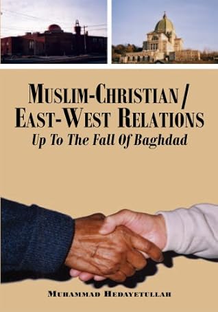 Muslim-Christian/East-West Relations Up To The Fall Of Baghdad