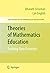 Theories of Mathematics Education: Seeking New Frontiers (Advances in Mathematics Education)