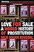 Love For Sale: A World History of Prostitution