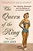 The Queen of the Ring: Sex, Muscles, Diamonds, and the Making of an American Legend