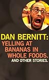 Yelling at Bananas in Whole Foods (And Other Stories)