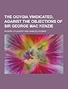 The Ogygia Vindicated, Against the Objections of Sir George Mac Kenzie The Ogygia Vindicated, Against the Objections of Sir George Mac Kenzie