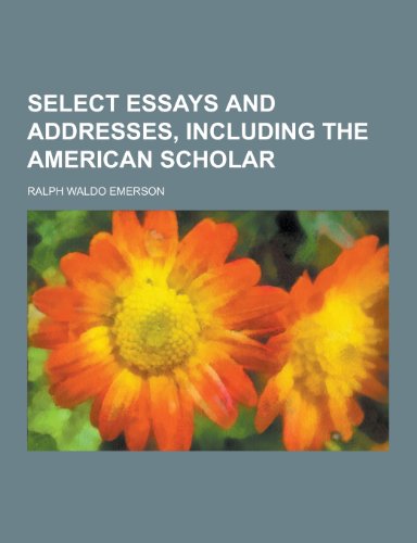 Select Essays and Addresses, Including the American Scholar (Paperback)