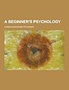 A Beginner's Psychology A Beginner's Psychology