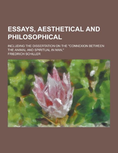 Essays, Aesthetical and Philosophical; Including the Dissertation on the Connexion Between the Animal and Spiritual in Man,