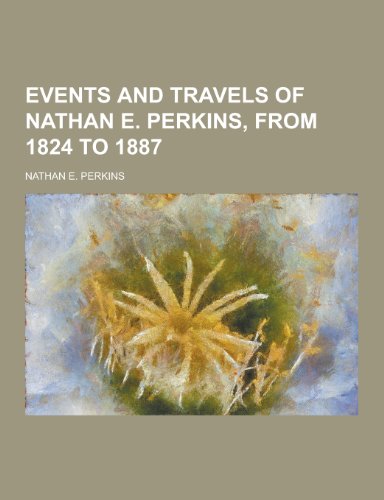 Events and Travels of Nathan E. Perkins, from 1824 to 1887 (Paperback)