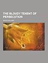 The Bloudy Tenent of Persecution by Roger  Williams