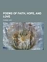 Poems of Faith, Hope, and Love Poems of Faith, Hope, and Love