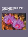 The Philosophical Basis of Evolution
