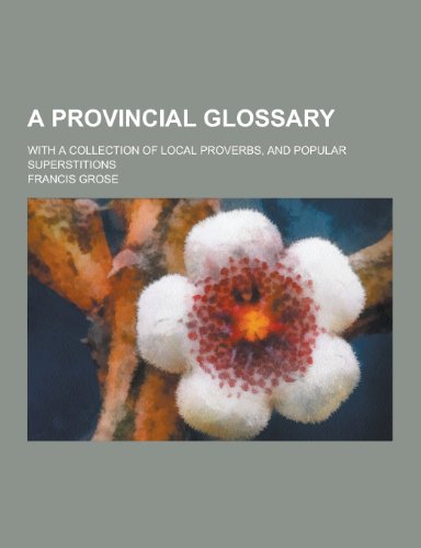 A Provincial Glossary; With a Collection of Local Proverbs, and Popular Superstitions (Paperback)