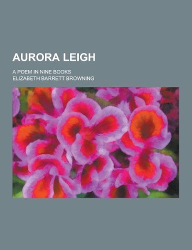 Aurora Leigh; A Poem in Nine Books