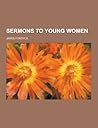 Sermons to Young Women by James Fordyce