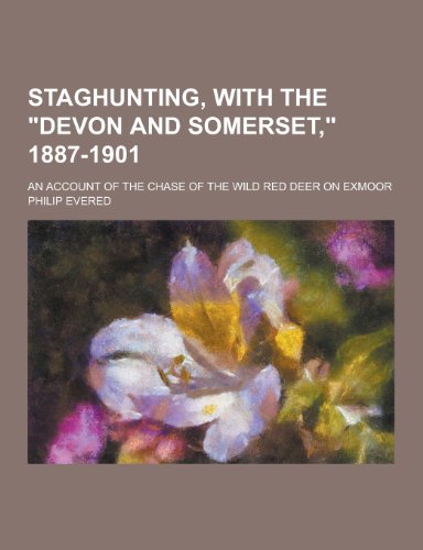 Staghunting, with the Devon and Somerset, 1887-1901; An Account of the Chase of the Wild Red Deer on Exmoor (Paperback)