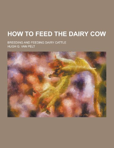 How to Feed the Dairy Cow; Breeding and Feeding Dairy Cattle (Paperback)