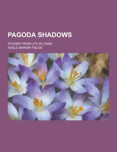 Pagoda Shadows; Studies from Life in China (Paperback)