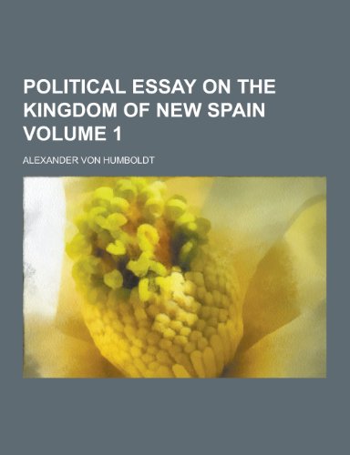 Political Essay on the Kingdom of New Spain Volume 1 (Paperback)