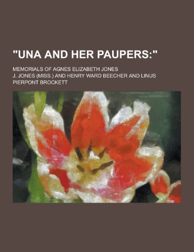 Una and Her Paupers; Memorials of Agnes Elizabeth Jones