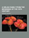 A Welsh Family from the Beginning of the 18th Century A Welsh Family from the Beginning of the 18th Century