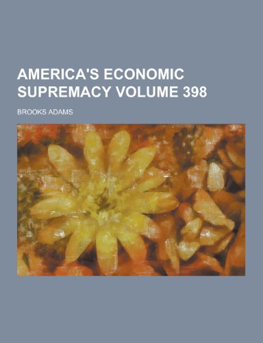 America's Economic Supremacy Volume 398 (Paperback)