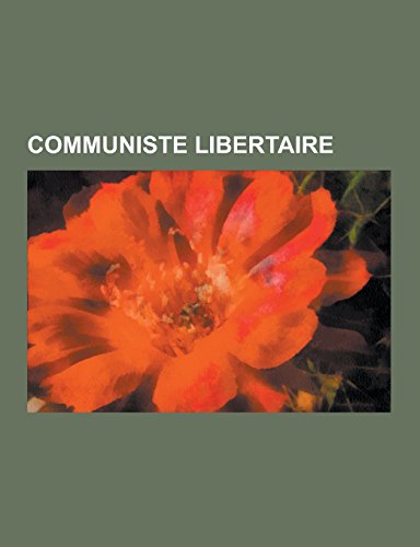 Communiste Libertaire: Guy Debord, Elisee Reclus, Errico Malatesta, Carlo Cafiero, Nestor Makhno, Pierre Kropotkine, Albert Libertad, Buenave (Paperback)