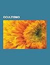 Ocultismo: Ciencias Ocultas, Numerologia, Thelema, Hermetismo, Profecias de San Malaquias, Eliphas Levi, Vaim Nika Stra, El Libro de La Ley, Magick, Esoterismo, Teosofia, Sefer Ietzira, La Llave Menor de Salomon, Ocultismo Nazi