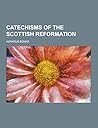 Catechisms of the Scottish Reformation
