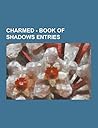 Charmed - Book of Shadows Entries: Alchemist, Alchemist's Tools, Amulet of Protection, Andras, Anton, Aura, Aura Cleanse, Banishing a Ghost, Barbas, Belthazor, Benzor, Binding Potion, Bosk, Brianna Warren, Brute Demons, Bunyip, Burke