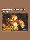 Type-Moon - Novel (Book Guide): DDD, Fate-Zero, Kara No Kyoukai, Notes, Archer, Arondight, Assassin, Avalon, Berserker, Caster, Command Spells, Excalibur, for Someone's Glory, Gae Buidhe, Gae Dearg, Great Grail, Heroic Spirit, Holy Grail Type-Moon - Novel (Book Guide): DDD, Fate-Zero, Kara No Kyoukai, Notes, Archer, Arondight, Assassin, Avalon, Berserker, Caster, Command Spells, Excalibur, for Someone's Glory, Gae Buidhe, Gae Dearg, Great Grail, Heroic Spirit, Holy Grail