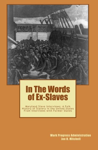 In The Words of Ex-Slaves: Maryland Slave Interviews: A Folk History of Slavery in the United States From Interviews with Former Slaves (Paperback)