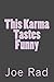 This Karma Tastes Funny