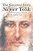 The Greatest Story Never Told: An Advanced Understanding of Christianity
