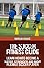 The Soccer Fitness Guide