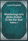 Wanderings of a globe-trotter in the Far East Volume 1