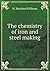 The chemistry of iron and steel making