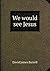 We would see Jesus by David James Burrell