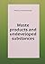 Waste products and undeveloped substances