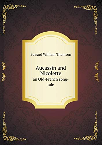 Aucassin and Nicolette an Old-French song-tale