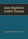 Jean Baptiste André Dumas Jean Baptiste André Dumas
