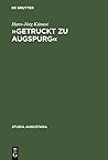 �getruckt Zu Augspurg�: Buchdruck Und Buchhandel in Augsburg Zwischen 1468 Und 1555