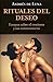 Rituales del deseo / Ritual...