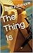 The Thing Is