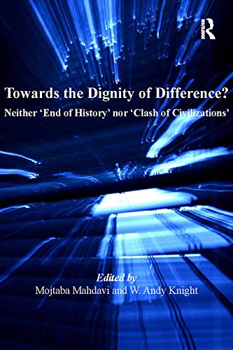 Towards the Dignity of Difference?: Neither 'End of History' nor 'Clash of Civilizations' (Ethics and Global Politics)