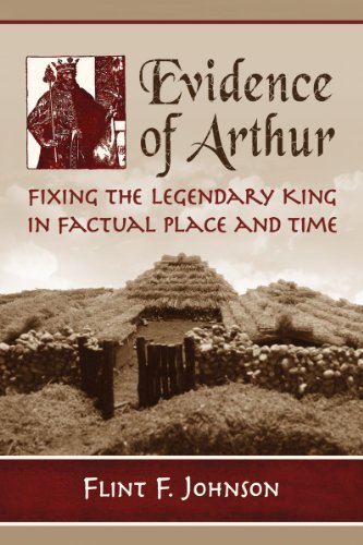 Evidence of Arthur: Fixing the Legendary King in Factual Place and Time (Paperback)