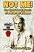 Not Me!: The World War II Memoir of a Reluctant Rifleman