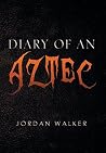 Diary of an Aztec Diary of an Aztec