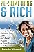 20-Something & Rich: A Step-by-Step Guide to get Rich and Build Wealth in Your Twenties and Beyond