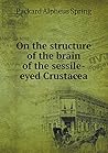 On the structure of the brain of the sessile-eyed Crustacea On the structure of the brain of the sessile-eyed Crustacea