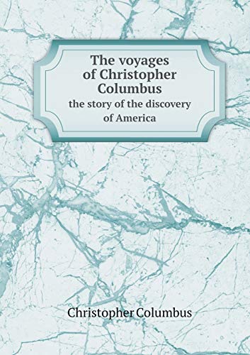 The voyages of Christopher Columbus the story of the discovery of America