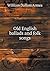 Old English ballads and folk songs