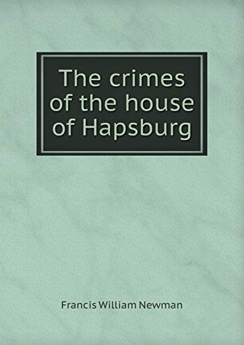 The crimes of the house of Hapsburg (Paperback)